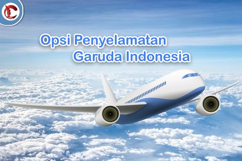 Begini Opsi Penyelamatan Pemerintah Untuk Garuda Indonesia